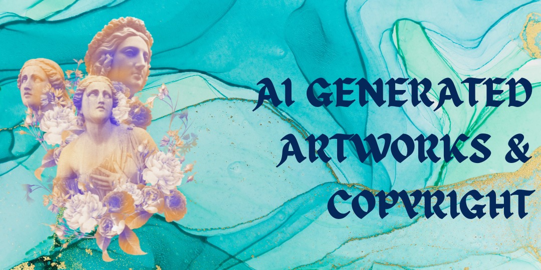 AI GENERATED ARTWORKS & COPYRIGHT