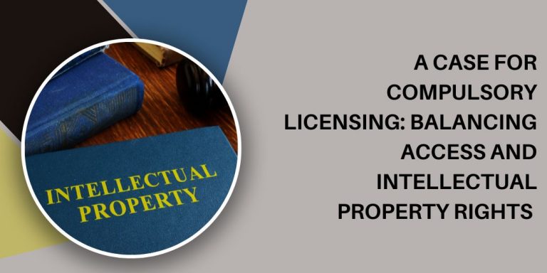Read more about the article A Case for Compulsory Licensing: Balancing Access and Intellectual Property Rights