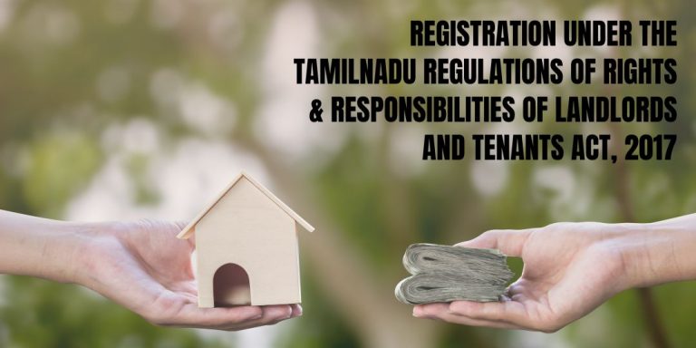 Read more about the article REGISTRATION UNDER THE TAMILNADU REGULATIONS OF RIGHTS & RESPONSIBILITIES OF LANDLORDS AND TENANTS ACT, 2017