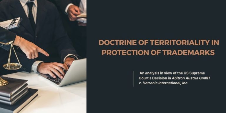 Read more about the article <strong>Application of the Doctrine of Territoriality in Protection of </strong><strong>Trademarks – An analysis in view of the US Supreme Court’s Decision in <em>Abitron Austria GmbH v. Hetronic International, Inc.</em></strong>