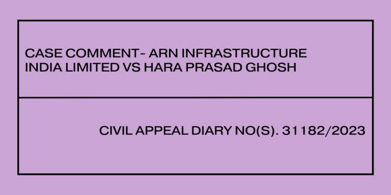 Read more about the article CASE COMMENT- ARN infrastructure India Limited vs Hara Prasad Ghosh: CIVIL APPEAL Diary No(s). 31182/2023